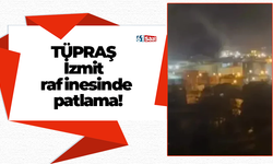 TÜPRAŞ İzmit rafinesinde patlama!