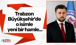 Trabzon Büyükşehir'de o isimle yeni bir hamle...