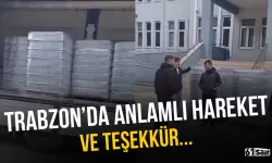 Trabzon'da anlamlı hareket ve teşekkür...