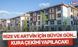 Rize ve Artvin için büyük gün... Kura çekim yapılacak!