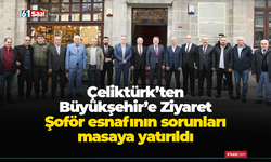 Çeliktürk’ten Büyükşehir’e Ziyaret: Şoför Esnafının Talepleri Gündemde..