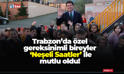 Trabzon’da özel gereksinimli bireyler ‘Neşeli Saatler’ ile mutlu oldu!