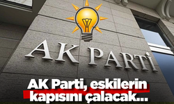 AK Parti, eskilerin kapısını çalacak…