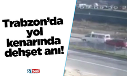 Trabzon’da yol kenarında dehşet anı!
