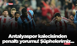 Antalyaspor kalecisinden penaltı yorumu! Şüphelerimiz...