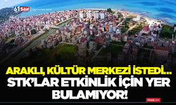 Araklı, kültür merkezi istedi… STK’lar etkinlik için yer bulamıyor!