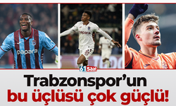 Trabzonspor’un bu üçlüsü çok güçlü!
