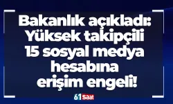 Bakanlık açıkladı: Yüksek takipçili 15 sosyal medya hesabına erişim engeli!