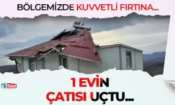 Bölgemizde kuvvetli fırtına etkili oldu, 1 evin çatısı uçtu!