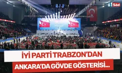 İYİ Parti Trabzon'dan Ankara'da gövde gösterisi...