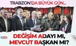 Trabzon'da büyük gün... Değişim adayı mı, mevcut başkan mı?