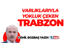 Cemil Bozbaş yazdı! VARLIKLARIYLA YOKLUK ÇEKEN TRABZON