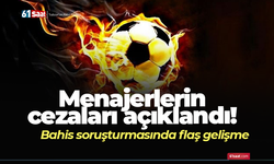 Bahis soruşturması kapsamında futbol menajerlerinin cezaları açıklandı