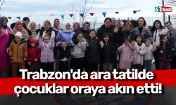 Trabzon'da ara tatilde çocuklar oraya akın etti!