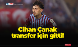 Cihan Çanak transfer için gitti!