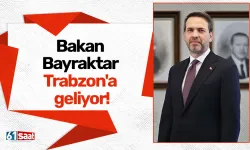 Bakan Bayraktar Trabzon'a geliyor!