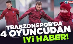 Trabzonspor'da 4 oyuncudan iyi haber