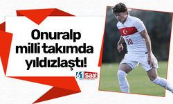 Onuralp Çakıroğlu milli takımda yıldızlaştı!