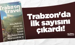 Trabzon'da ilk sayısını çıkardı!
