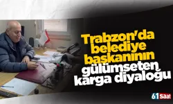 Trabzon'da belediye başkanının gülümseten karga diyaloğu