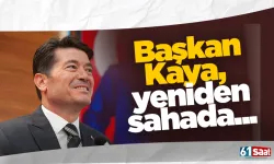 Başkan Kaya, yeniden sahada...