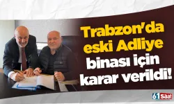 Trabzon'da eski Adliye binası için karar verildi!