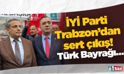 İYİ Parti Trabzon’dan sert çıkış! Türk Bayrağı…