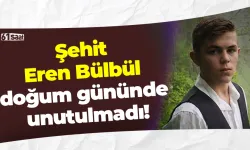Şehit Eren Bülbül doğum gününde unutulmadı!