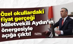 Özel okullardaki fiyat gerçeği Milletvekili Yavuz Aydın’ın önergesiyle açığa çıktı!