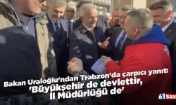 Bakan Uraloğlu'ndan Trabzon'da çarpıcı yanıt, 'Büyükşehir de devlettir, İl Müdürlüğü de'