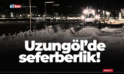 Uzungöl’de seferberlik!