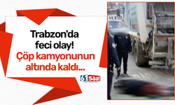 Trabzon'da feci olay! Çöp kamyonunun altında kaldı...