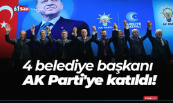 4 belediye başkanı AK Parti'ye katıldı!