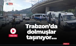 Trabzon’da dolmuşlar taşınıyor…