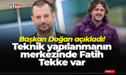 Başkan Doğan açıkladı! Teknik yapılanmanın merkezinde Fatih Tekke var