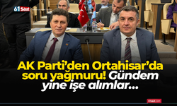 AK Parti’den Ortahisar’da soru yağmuru! Gündem yine işe alımlar…
