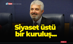 Siyaset üstü bir kuruluş...