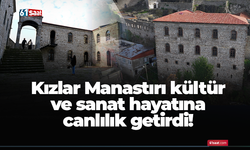 Kızlar Manastırı kültür ve sanat hayatına canlılık getirdi!