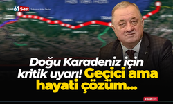 Doğu Karadeniz için kritik uyarı! Geçici ama hayati çözüm...