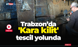 Trabzon'da 'Kara kilit' tescil yolunda
