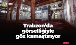 Trabzon’da görselliğiyle göz kamaştırıyor