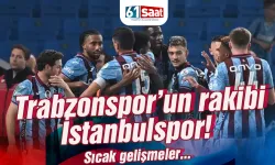 Trabzonspor'un rakibi İstanbulspor! Sıcak gelişmeler...