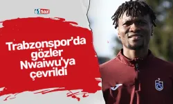 Trabzonspor'da gözler Nwaiwu'ya çevrildi
