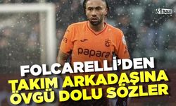 Folcarelli'den takım arkadaşına övgü dolu sözler!