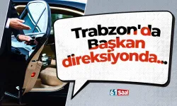 Trabzon'da Başkan direksiyonda...