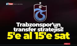 Trabzonspor'un transfer stratejisi! 5'e al 15'e sat