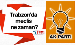 Trabzon'da meclis ne zaman?