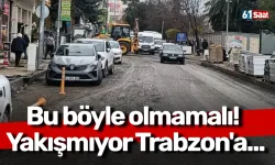 Bu böyle olmamalı! Yakışmıyor Trabzon'a...