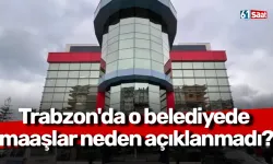 Trabzon'da o belediyede maaşlar neden açıklanmadı?