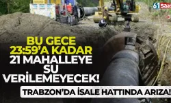 Trabzon’da isale hattında arıza! 21 mahalleye su verilemeyecek..